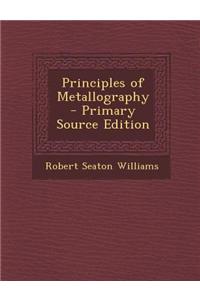 Principles of Metallography - Primary Source Edition