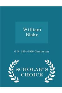 William Blake - Scholar's Choice Edition