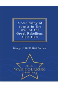 A War Diary of Events in the War of the Great Rebellion, 1863-1865 - War College Series
