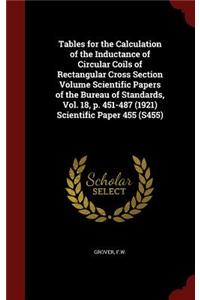 Tables for the Calculation of the Inductance of Circular Coils of Rectangular Cross Section Volume Scientific Papers of the Bureau of Standards, Vol. 18, P. 451-487 (1921) Scientific Paper 455 (S455)