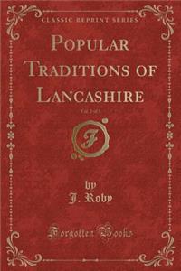 Popular Traditions of Lancashire, Vol. 2 of 3 (Classic Reprint)