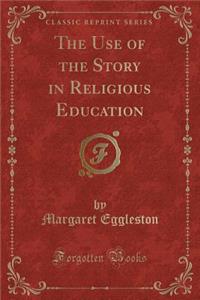 The Use of the Story in Religious Education (Classic Reprint)