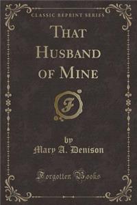 That Husband of Mine (Classic Reprint)
