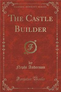 The Castle Builder (Classic Reprint)