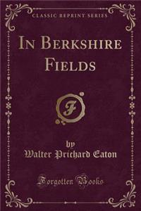 In Berkshire Fields (Classic Reprint)