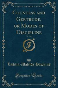 Countess and Gertrude, or Modes of Discipline, Vol. 4 of 4 (Classic Reprint)