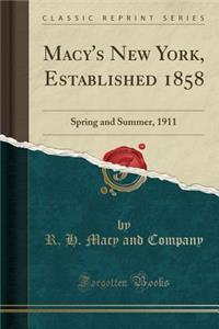 Macy's New York, Established 1858: Spring and Summer, 1911 (Classic Reprint): Spring and Summer, 1911 (Classic Reprint)