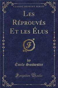 Les Réprouvés Et Les Élus (Classic Reprint)