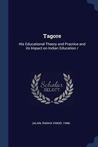 TAGORE: HIS EDUCATIONAL THEORY AND PRACT