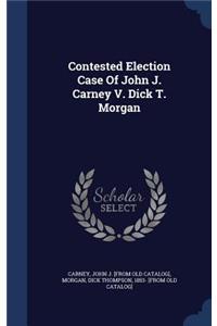 Contested Election Case Of John J. Carney V. Dick T. Morgan