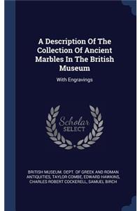 A Description Of The Collection Of Ancient Marbles In The British Museum