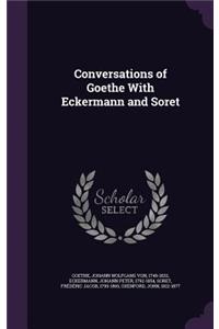 Conversations of Goethe with Eckermann and Soret