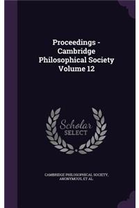Proceedings - Cambridge Philosophical Society Volume 12