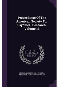 Proceedings of the American Society for Psychical Research, Volume 13