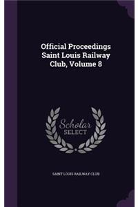 Official Proceedings Saint Louis Railway Club, Volume 8