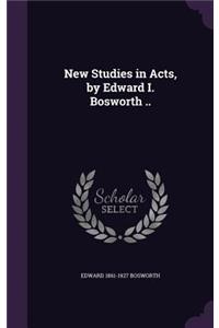 New Studies in Acts, by Edward I. Bosworth ..
