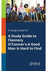 Study Guide for A Study Guide to Flannery O'Conner's A Good Man Is Hard to Find