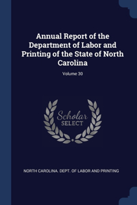 Annual Report of the Department of Labor and Printing of the State of North Carolina; Volume 30