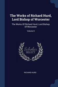 The Works of Richard Hurd, Lord Bishop of Worcester