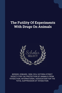 The Futility Of Experiments With Drugs On Animals
