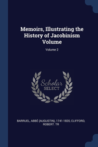 Memoirs, Illustrating the History of Jacobinism Volume; Volume 2