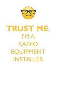 Trust Me, I'm a Radio Equipment Installer Affirmations Workbook Positive Affirmations Workbook. Includes: Mentoring Questions, Guidance, Supporting You.