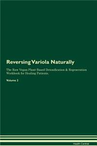 Reversing Variola: Naturally the Raw Vegan Plant-Based Detoxification & Regeneration Workbook for Healing Patients. Volume 2