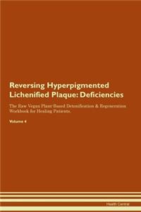 Reversing Hyperpigmented Lichenified Plaque: Deficiencies The Raw Vegan Plant-Based Detoxification & Regeneration Workbook for Healing Patients. Volume 4