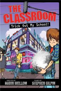 The Classroom Trick Out My School!
