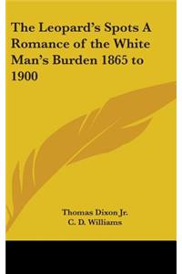 The Leopard's Spots A Romance of the White Man's Burden 1865 to 1900