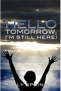 Hello Tomorrow, I'm Still Here!
