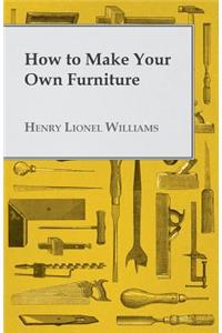 How to Make Your Own Furniture