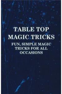 Table Top Magic Tricks - Fun, Simple Magic Tricks for all Occasions