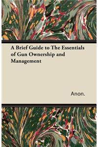 A Brief Guide to The Essentials of Gun Ownership and Management