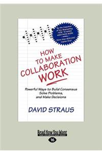 How to Make Collaboration Work (Large Print 16pt)