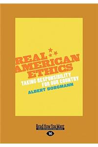Real American Ethics: Taking Responsibility for Our Country (Large Print 16pt)