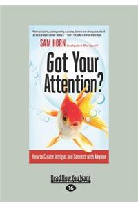 Got Your Attention?: How to Create Intrigue and Connect with Anyone (Large Print 16pt)