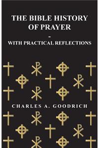 Bible History of Prayer - With Practical Reflections