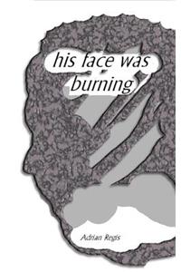 his face was burning