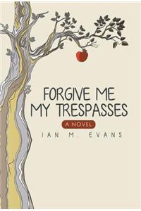 Forgive Me My Trespasses