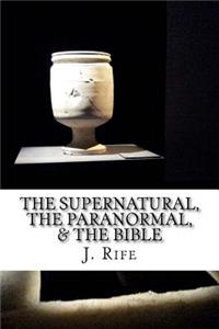 The Supernatural, The Paranormal, & The Bible