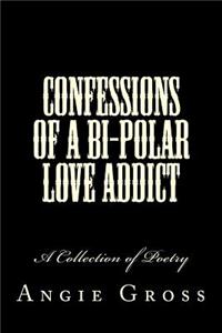 Confessions of a Bi-Polar Love Addict