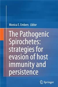 Pathogenic Spirochetes: Strategies for Evasion of Host Immunity and Persistence