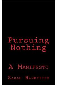 Pursuing Nothing: A Manifesto