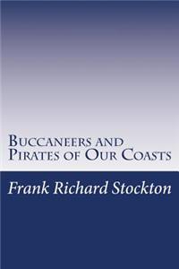 Buccaneers and Pirates of Our Coasts