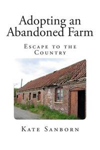 Adopting an Abandoned Farm: Escape to the Country