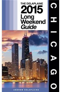 Chicago - The Delaplaine 2015 Long Weekend Guide