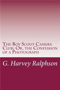 The Boy Scout Camera Club; Or, the Confession of a Photograph