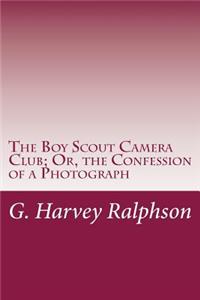 Boy Scout Camera Club; Or, the Confession of a Photograph