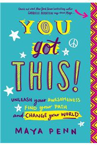 You Got This!: Unleash Your Awesomeness, Find Your Path, and Change Your World